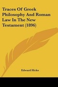 Cover: Traces Of Greek Philosophy And Roman Law In The New Testament (1896) - Kessinger Publishing