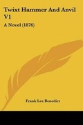 Cover: Twixt Hammer And Anvil V1 - Kessinger Publishing
