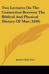Enlarge image Cover: Two Lectures On The Connection Between The Biblical And Physical History Of Man (1849) - Kessinger Publishing