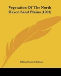 Cover: Vegetation Of The North Haven Sand Plains (1903) - Kessinger Publishing
