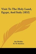 Cover: Visit To The Holy Land, Egypt, And Italy (1852) - Kessinger Publishing Co