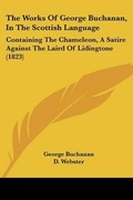 Cover: The Works Of George Buchanan, In The Scottish Language - Kessinger Publishing