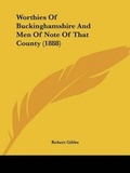 Cover: Worthies Of Buckinghamshire And Men Of Note Of That County (1888) - Kessinger Publishing