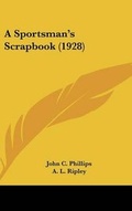 Cover: A Sportsman's Scrapbook (1928) - Kessinger Publishing