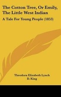 Cover: The Cotton Tree, Or Emily, The Little West Indian - Kessinger Publishing