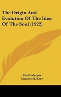 Cover: The Origin and Evolution of the Idea of the Soul (1922) - Kessinger Publishing