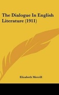 Cover: The Dialogue In English Literature (1911) - Kessinger Publishing