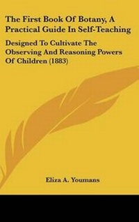 Enlarge image Cover: The First Book Of Botany, A Practical Guide In Self-Teaching - Kessinger Publishing