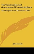 Cover: The Construction And Government Of Lunatic Asylums - Kessinger Publishing