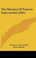 Cover: The Maxims Of Francis Guicciardini (1845) - Kessinger Publishing
