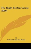 Cover: The Right To Bear Arms (1900) - Kessinger Publishing