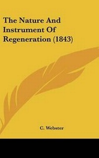 Enlarge image Cover: The Nature And Instrument Of Regeneration (1843) - Kessinger Publishing