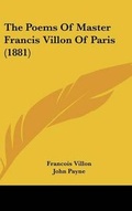 Cover: The Poems Of Master Francis Villon Of Paris (1881) - Kessinger Publishing