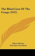 Cover: The Blind Lion Of The Congo (1912) - Kessinger Publishing