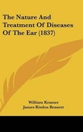 Cover: The Nature And Treatment Of Diseases Of The Ear (1837) - Kessinger Publishing