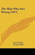 Cover: The Man Who Saw Wrong (1913) - Kessinger Publishing