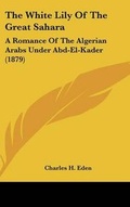 Cover: The White Lily Of The Great Sahara - Kessinger Publishing