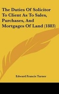 Bild: The Duties Of Solicitor To Client As To Sales, Purchases, And Mortgages Of Land (1883) - Kessinger Publishing
