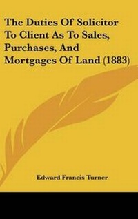 Abbildung von: The Duties Of Solicitor To Client As To Sales, Purchases, And Mortgages Of Land (1883) - Kessinger Publishing