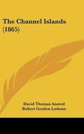 Cover: The Channel Islands (1865) - Kessinger Publishing