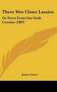 Enlarge image Cover: Three Wee Ulster Lassies - Kessinger Publishing