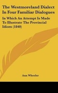Cover: The Westmoreland Dialect In Four Familiar Dialogues - Kessinger Publishing