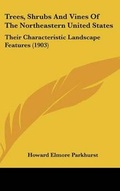 Cover: Trees, Shrubs And Vines Of The Northeastern United States - Kessinger Publishing