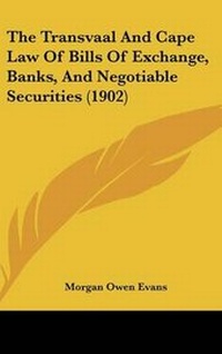 Abbildung von: The Transvaal And Cape Law Of Bills Of Exchange, Banks, And Negotiable Securities (1902) - Kessinger Publishing