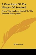 Cover: A Catechism Of The History Of Scotland - Kessinger Publishing Co