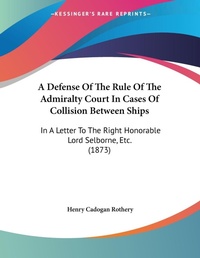 Abbildung von: A Defense Of The Rule Of The Admiralty Court In Cases Of Collision Between Ships - Kessinger Publishing