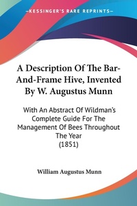 Abbildung von: A Description Of The Bar-And-Frame Hive, Invented By W. Augustus Munn - Kessinger Publishing Co