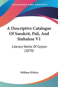 Abbildung von: A Descriptive Catalogue Of Sanskrit, Pali, And Sinhalese V1 - Kessinger Publishing Co