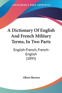 Abbildung von: A Dictionary Of English And French Military Terms, In Two Parts - Kessinger Publishing