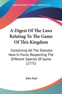Abbildung von: A Digest Of The Laws Relating To The Game Of This Kingdom - Kessinger Publishing Co