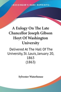 Abbildung von: A Eulogy On The Late Chancellor Joseph Gibson Hoyt Of Washington University - Kessinger Publishing Co