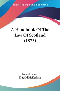 Abbildung von: A Handbook Of The Law Of Scotland (1873) - Kessinger Publishing Co