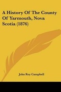 Cover: A History Of The County Of Yarmouth, Nova Scotia (1876) - Kessinger Publishing