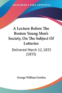 Abbildung von: A Lecture Before The Boston Young Men's Society, On The Subject Of Lotteries - Kessinger Publishing Co