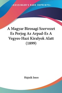 Abbildung von: A Magyar Birosagi Szervezet Es Perjog Az Arpad-Es A Vegyes-Hazi Kiralyok Alatt (1899) - Kessinger Publishing