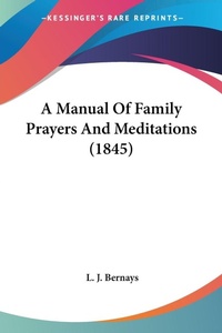 Abbildung von: A Manual Of Family Prayers And Meditations (1845) - Kessinger Publishing Co