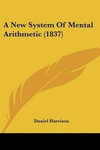 Enlarge image Cover: A New System Of Mental Arithmetic (1837) - Kessinger Publishing Co