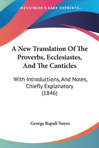 Abbildung von: A New Translation Of The Proverbs, Ecclesiastes, And The Canticles - Kessinger Publishing Co