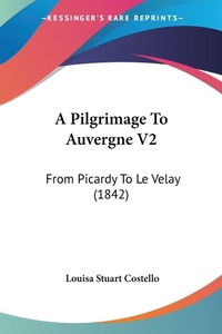 Abbildung von: A Pilgrimage To Auvergne V2 - Kessinger Publishing Co