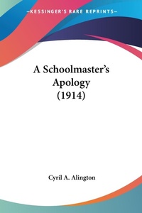 Abbildung von: A Schoolmaster's Apology (1914) - Kessinger Publishing