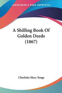 Abbildung von: A Shilling Book Of Golden Deeds (1867) - Kessinger Publishing Co