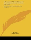 Cover: A Short Account Of The Life, Sickness, And Death Of Elizabeth Merritt, A Child Eleven Years Of Age - Kessinger Publishing