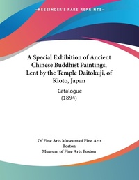 Abbildung von: A Special Exhibition of Ancient Chinese Buddhist Paintings, Lent by the Temple Daitokuji, of Kioto, Japan - Kessinger Publishing