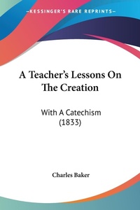 Abbildung von: A Teacher's Lessons On The Creation - Kessinger Publishing Co