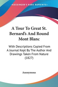 Abbildung von: A Tour To Great St. Bernard's And Round Mont Blanc - Kessinger Publishing Co