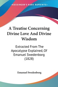 Abbildung von: A Treatise Concerning Divine Love And Divine Wisdom - Kessinger Publishing Co